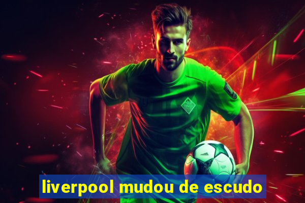 liverpool mudou de escudo